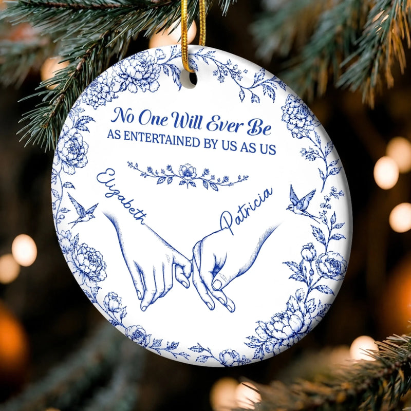Custom Ceramic Ornament - Personalized Best Friend Christmas Birthday Gifts For Women, Besties, Sisters, BFF - Entertained By Us As Us
