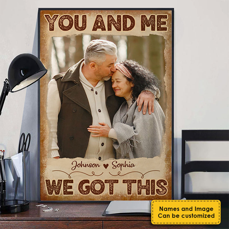 You And Me, We Got This - Upload Image, Gift For Couples - Personalized Vertical Poster