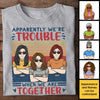 Apparently We Are Trouble - Personalized Unisex T-shirt - Gift For Bestie