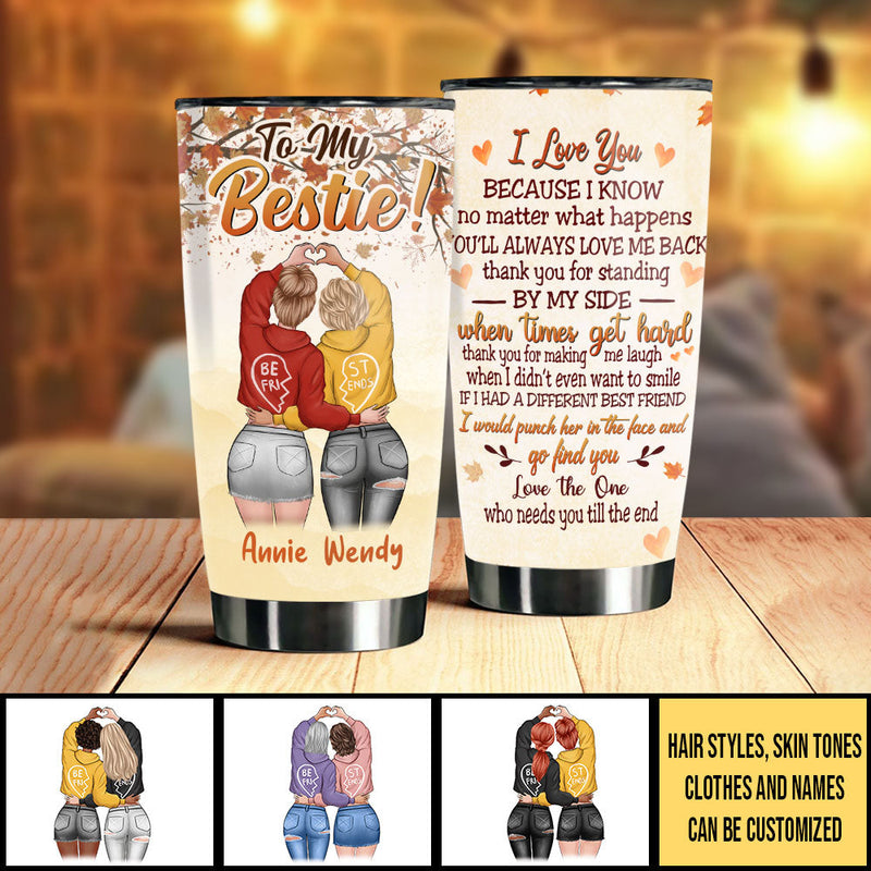 No Matter What Happens You'll Always Love Me Back - Gift For Bestie - Personalized Tumbler