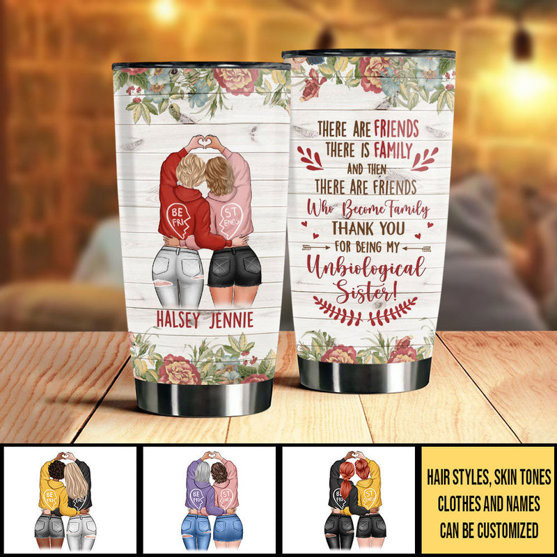 There Are Friends There Is Family - Gift For Bestie - Personalized Tumbler