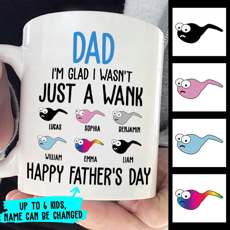 I'm Glad I Wasn't Just A Wank - Gift For Dads - Personalized Mug