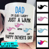 I'm Glad I Wasn't Just A Wank - Gift For Dads - Personalized Mug