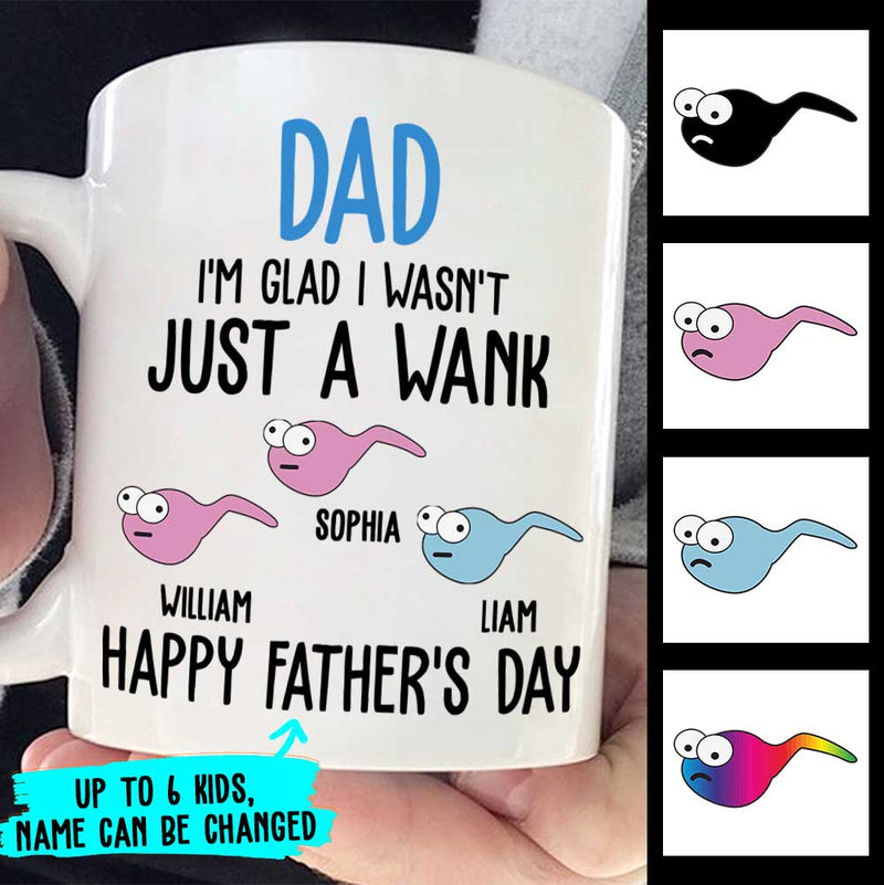 I'm Glad I Wasn't Just A Wank - Gift For Dads - Personalized Mug