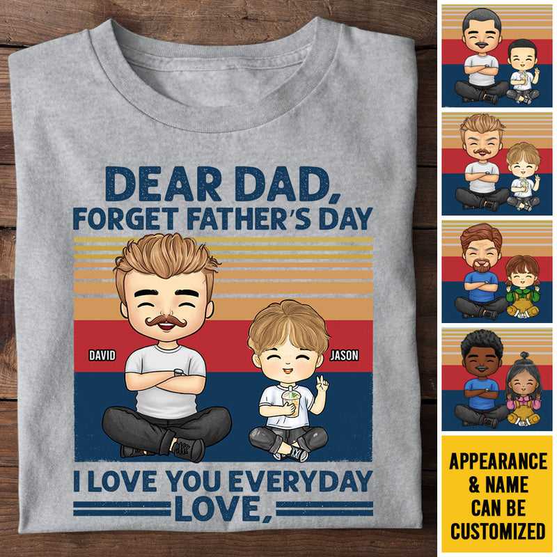 Forget Father's Day, We Love You Everyday - Personalized Unisex T-shirt, Hoodie - Gift For Dad