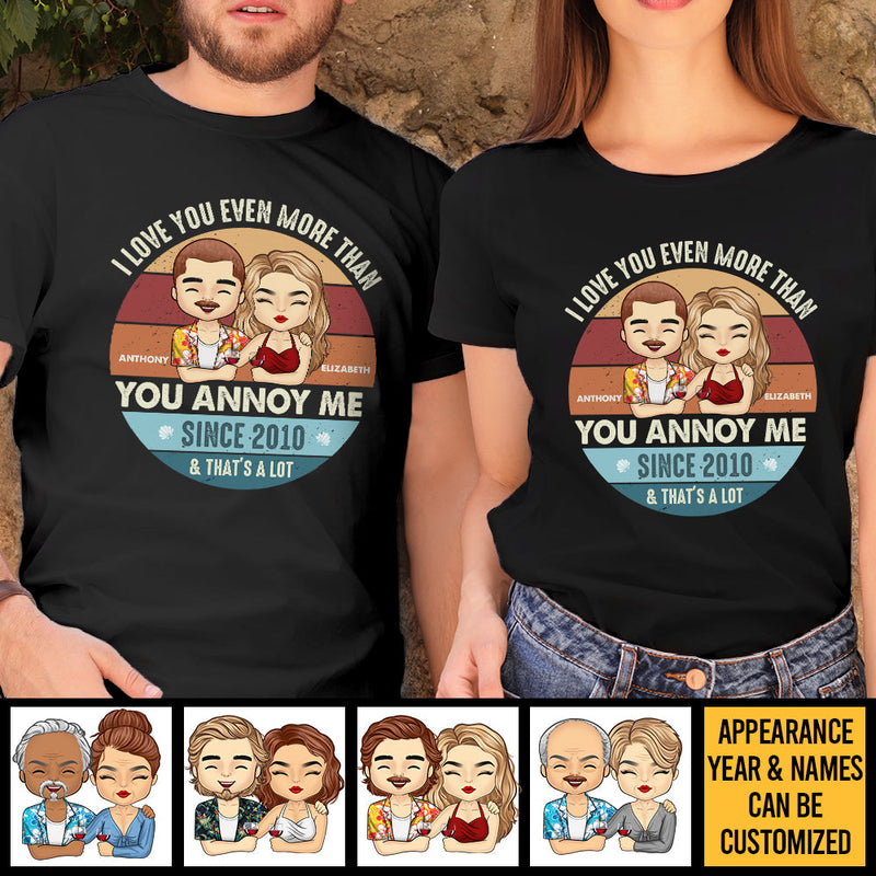 I Love You Even More Than You Annoy Me - Personalized Unisex T-Shirt, Hoodie, Sweatshirt - Gift For Couple, Husband Wife, Anniversary, Engagement, Wedding, Marriage Gift