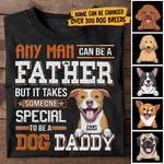 Any Man Can Be A Father But It Takes Someone Special To Be A Dog Daddy - Personalized Unisex T-Shirt