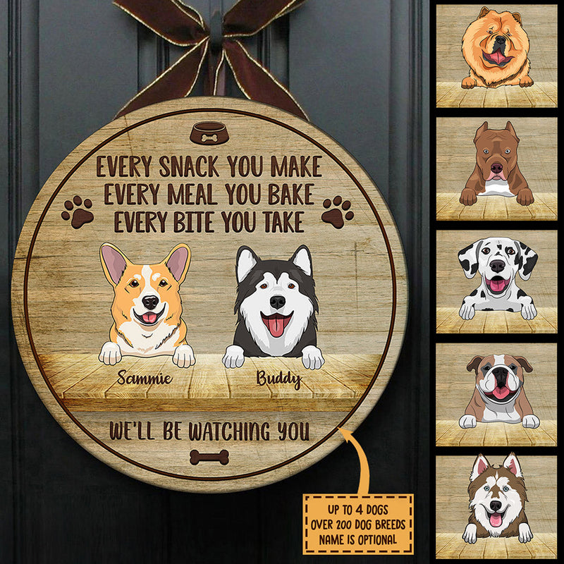 Every Snack You Make - We'll Be Watching You - Funny Personalized Dog Door Sign