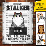 I Will Follow You Wherever You Go - Funny Personalized Cat Metal Sign