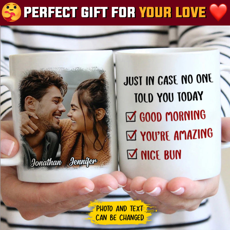 Just In Case No One Told You Today - Upload Image, Gift For Couples - Personalized Mug