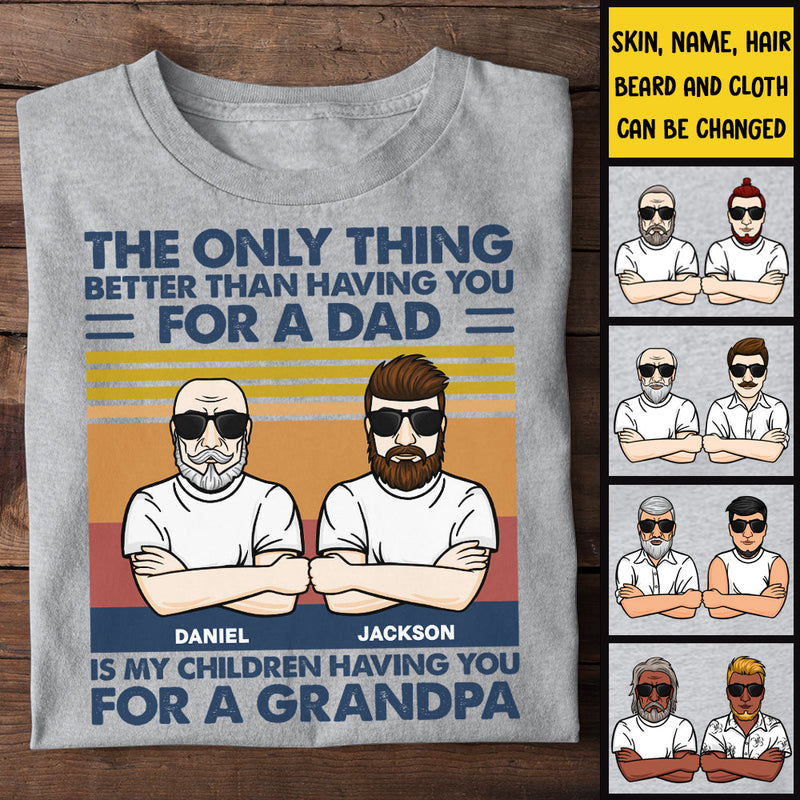The Only Thing Better Than Having You - Gift For Grandpas And Dads - Personalized Unisex T-Shirt