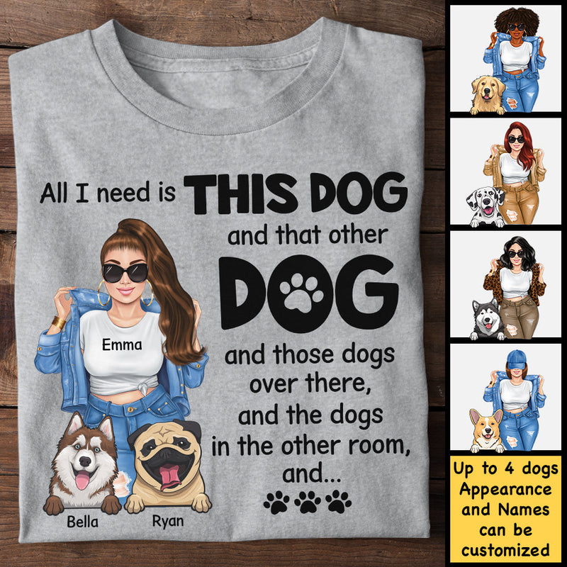 All I Need Is This Dog And That Other Dog - Gift For Dog Mum, Personalized Unisex T-shirt, Hoodie