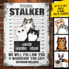 I Will Follow You Wherever You Go - Funny Personalized Cat Metal Sign
