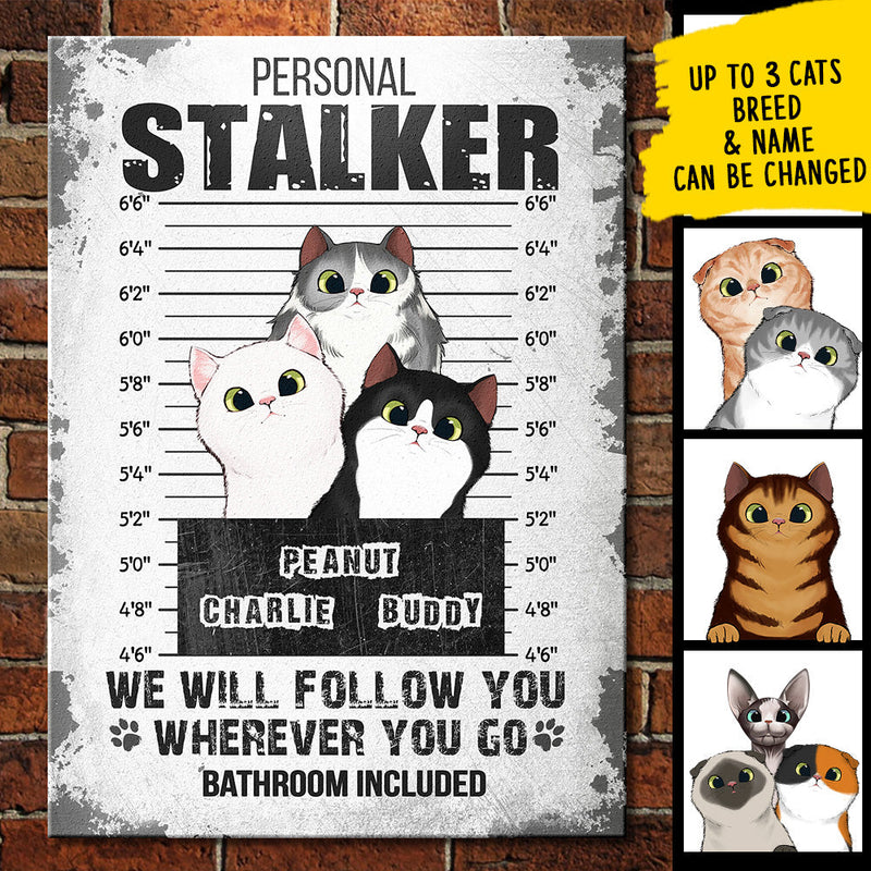 I Will Follow You Wherever You Go - Funny Personalized Cat Metal Sign