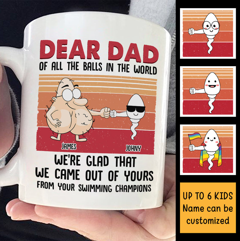 Dear Dad We're Glad That We Came Out Of Yours - Gift For Father's Day, Personalized Mug
