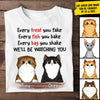 Every Treat You Fake I'll Be Watching You - Funny Personalized Custom Cat T-shirt