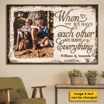 When We Have Each Other We Have Everything - Upload Image, Gift For Couples, Husband Wife - Personalized Horizontal Poster