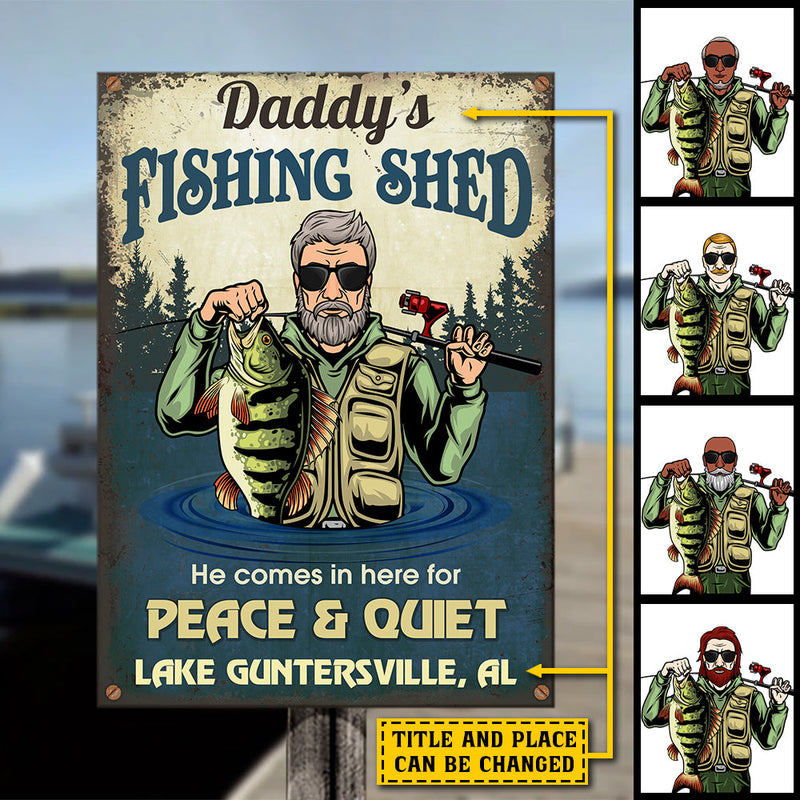 Daddy's Fishing Shed, He Comes In Here For Peace & Quiet - Personalized Metal Sign