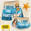 I Wear Pants I Pick Them Out - Personalized Couple Beach Shorts - Gift For Couples, Husband Wife