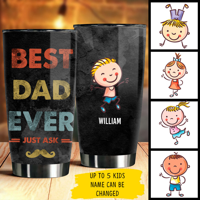 Best Dad Ever, Just Ask - Gift For Dads - Personalized Tumbler