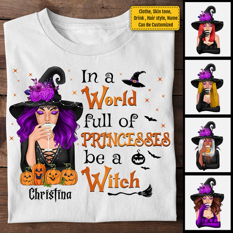 In A World Full Of Princesses Be A Witch - Personalized Unisex T-Shirt, Halloween Ideas.