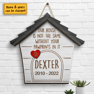 Our House Is Not The Same Without Your Pawprints In It - Personalized Shaped Wood Sign.
