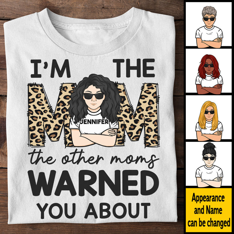I'm The Mom The Other Moms Warned You About - Gift For Mom, Personalized Unisex T-shirt, Hoodie