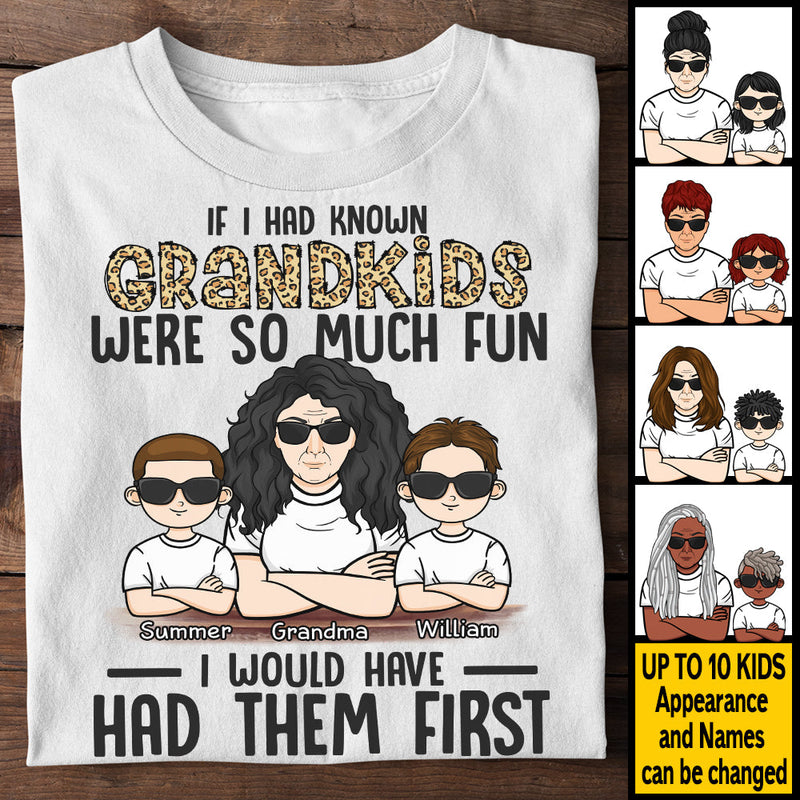 If I Had Known Grandkids Were So Much Fun I Would Have Had Them First - Gift For Mom, Grandma - Personalized Unisex T-shirt, Hoodie