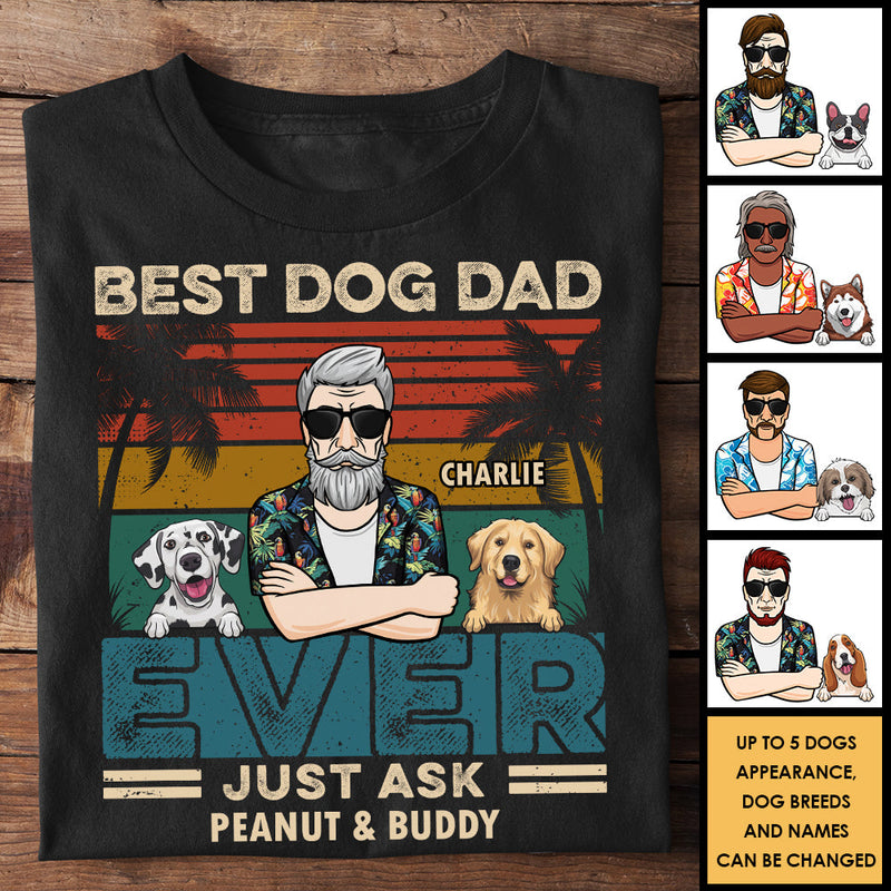 Best Dog Dad, Just Ask - Personalized Unisex T-Shirt, Hoodie - Gift For Pet Lovers