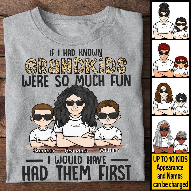If I Had Known Grandkids Were So Much Fun I Would Have Had Them First - Gift For Mom, Grandma - Personalized Unisex T-shirt, Hoodie