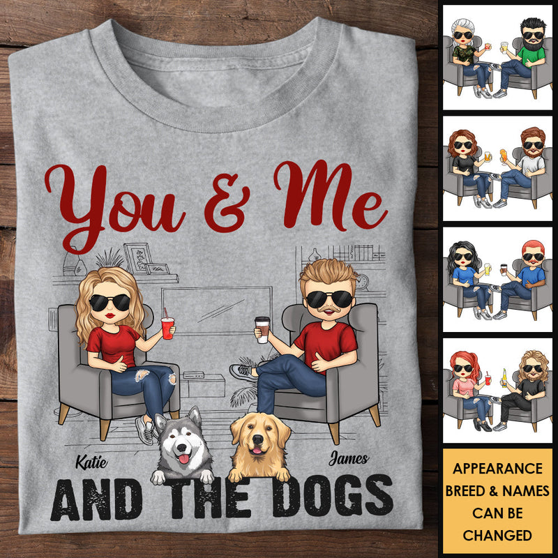 You Me And The Dogs - Gift For Couples, Husband Wife, Personalized Unisex T-shirt, Hoodie