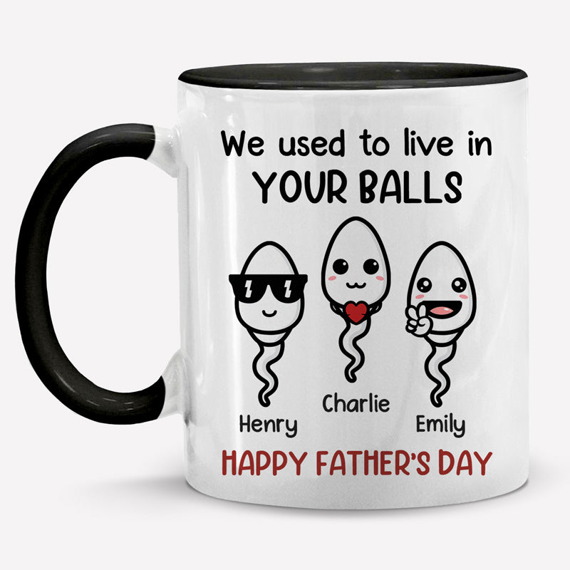 We Used To Live In Your Balls - Family Personalized Custom Accent Mug - Father's Day, Mother's Day, Birthday Gift For Dad, Mom