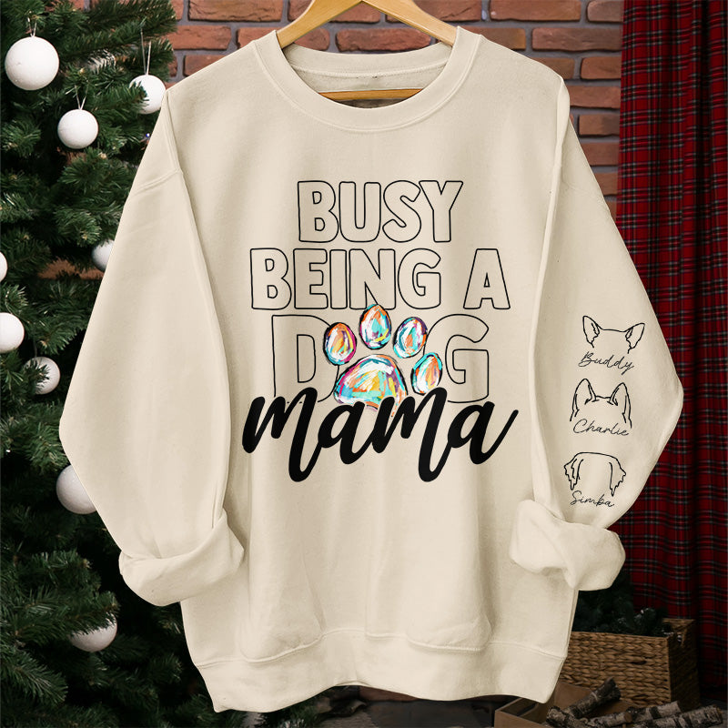Busy Being A Dog Mama - Dog & Cat Personalized Custom Unisex Sweatshirt With Design On Sleeve - Gift For Pet Owners, Pet Lovers