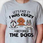 I Was Crazy Before The Dogs - Personalized Custom Unisex T-shirt