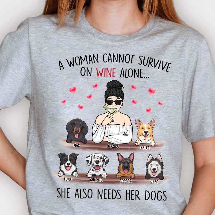 A Woman Cannot Survive On Wine Alone, She Also Needs Her Dogs - Personalized Unisex T-Shirt
