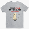 I'm Not Spoiled My Mom Is Just Well Trained - Dog Personalized Custom Unisex T-shirt, Hoodie, Sweatshirt - Gift For Pet Owners, Pet Lovers