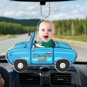 Custom Photo Just Have A Safe Trip, Daddy - Family Personalized Custom Car Ornament - Acrylic Custom Shaped - Gift For Family Members