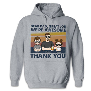 Dear Dad, Great Job I'm All Awesome Thank You Young - Family Personalized Custom Unisex T-shirt, Hoodie, Sweatshirt - Father's Day, Birthday Gift For Dad