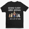 Behind Every Good Person - Dog Personalized Custom Unisex T-shirt, Hoodie, Sweatshirt - Mother's Day, Birthday Gift For Pet Owners, Pet Lovers