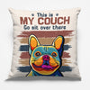 It's My Couch Go Sit Over There - Dog & Cat Personalized Custom Pillow - Gift For Pet Owners, Pet Lovers