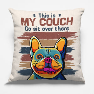 It's My Couch Go Sit Over There - Dog & Cat Personalized Custom Pillow - Gift For Pet Owners, Pet Lovers