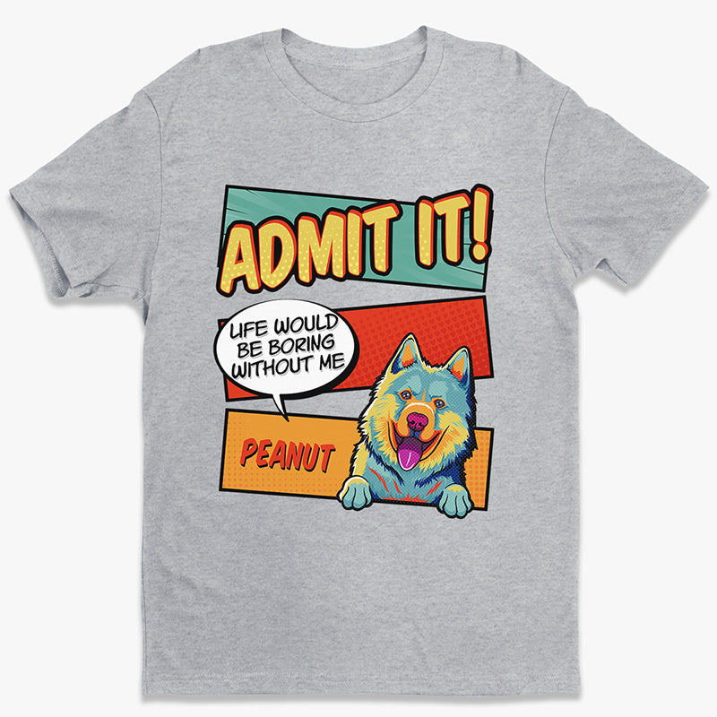 Life Would Be Boring Without Dog Pop Art - Dog Personalized Custom Unisex T-shirt, Hoodie, Sweatshirt - Gift For Pet Owners, Pet Lovers