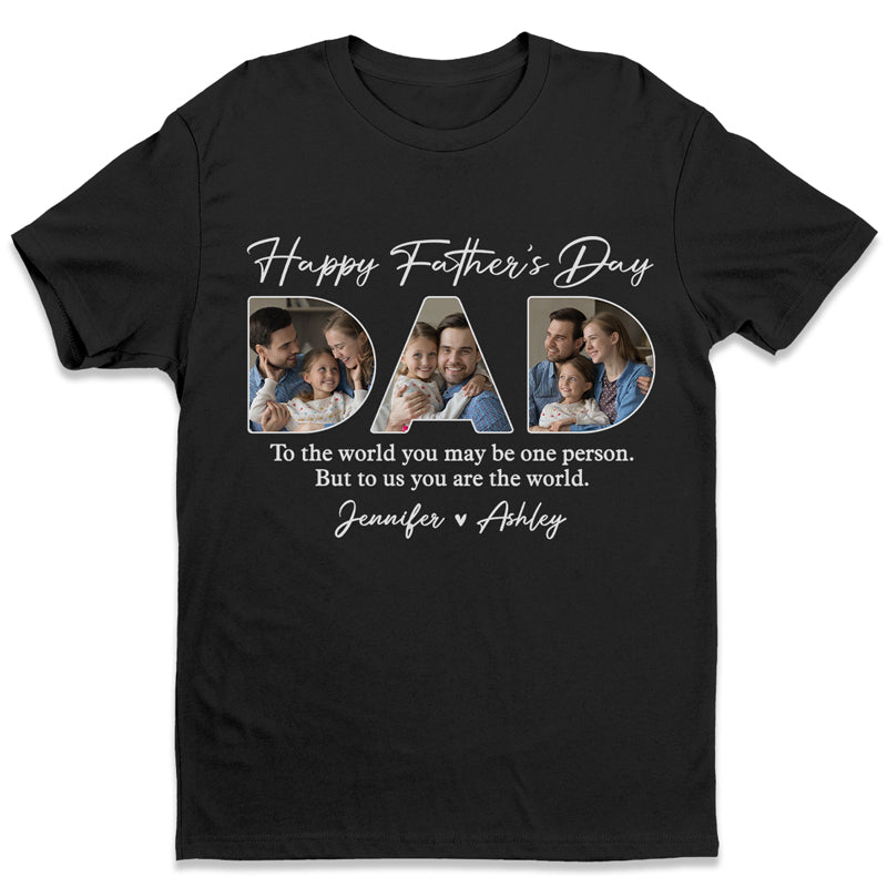 Custom Photo You're The World To Us - Family Personalized Custom Unisex T-shirt, Hoodie, Sweatshirt - Father's Day, Birthday Gift For Dad