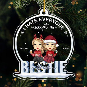 I Hate Everyone Except Us Besties Forever - Bestie Personalized Custom Ornament - Acrylic Custom Shaped - Christmas Gift For Best Friends, BFF, Sisters