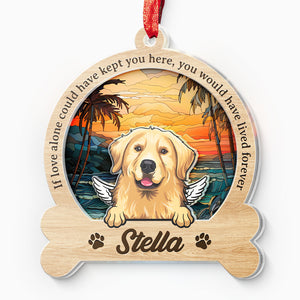 You Would Have Lived Forever - Memorial Personalized Custom Suncatcher Ornament - Acrylic Custom Shaped - Sympathy Gift For Pet Owners, Pet Lovers