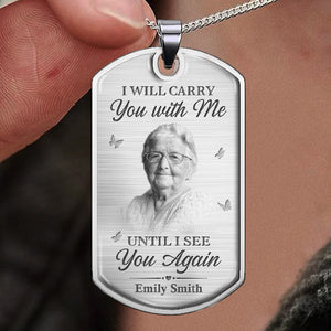 Custom Photo I Will Carry You With Me Until I See You Again - Memorial Personalized Custom Necklace - Sympathy Gift, Gift For Family Members, Pet Owners, Pet Lovers