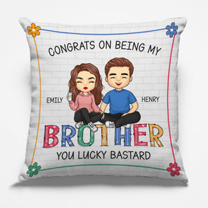 Congrats On Being My Brother You Lucky - Family Personalized Custom Pillow - Gift For Siblings, Brothers, Sisters