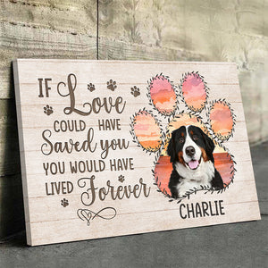 Custom Photo If Love Could Have Saved You You Would Have Lived Forever - Memorial Personalized Custom Horizontal Canvas - Sympathy Gift For Pet Owners, Pet Lovers