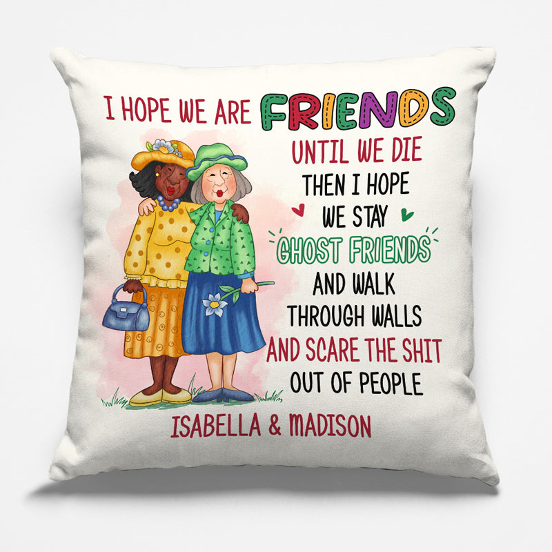 We Will Be Friends Until We’re Old - Bestie Personalized Custom Pillow - Gift For Best Friends, BFF, Sisters