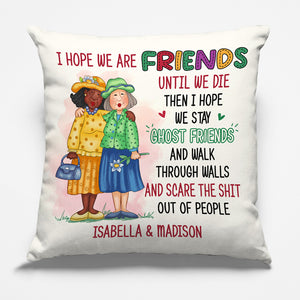 We Will Be Friends Until We’re Old - Bestie Personalized Custom Pillow - Gift For Best Friends, BFF, Sisters